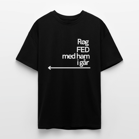 Røg Fed Med Ham i Går - Heavy Oversized T-Shirt - black